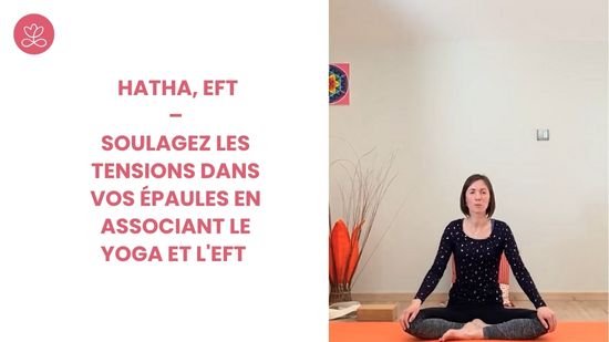 11. Hatha, EFT – Soulagez les tensions dans vos épaules en associant le Yoga et l'EFT avec Marion Cuviller